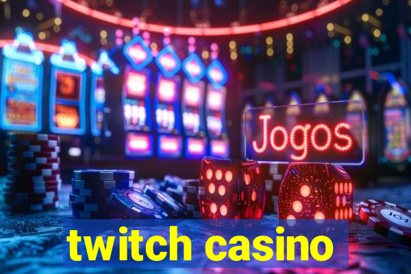 twitch casino