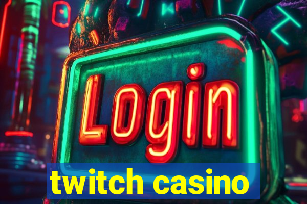 twitch casino