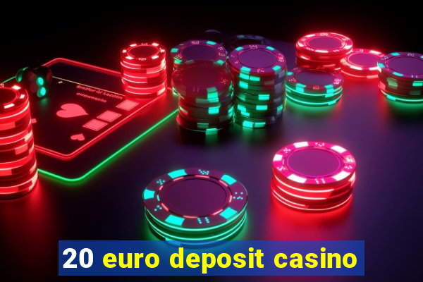 20 euro deposit casino