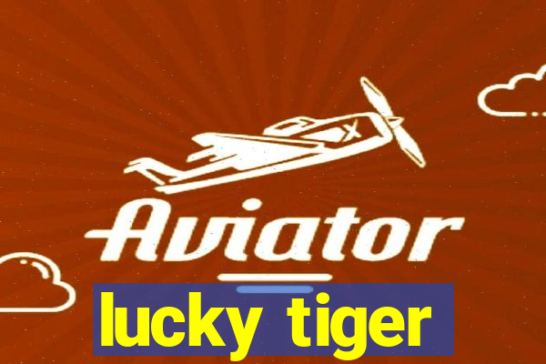 lucky tiger