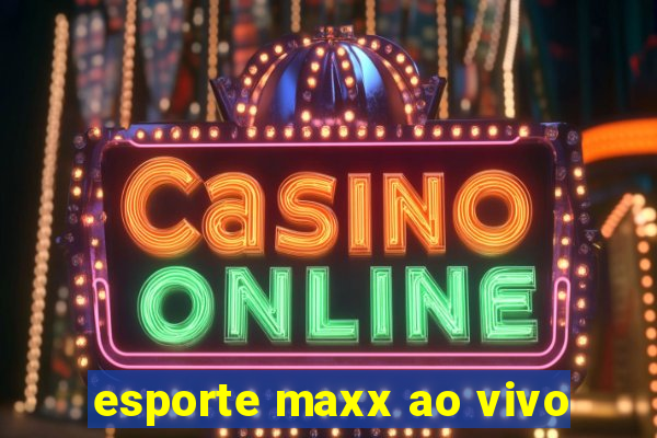 esporte maxx ao vivo