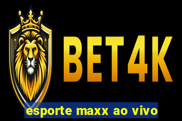 esporte maxx ao vivo