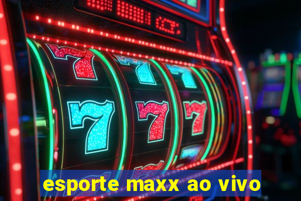 esporte maxx ao vivo