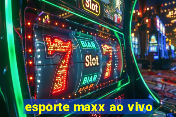 esporte maxx ao vivo