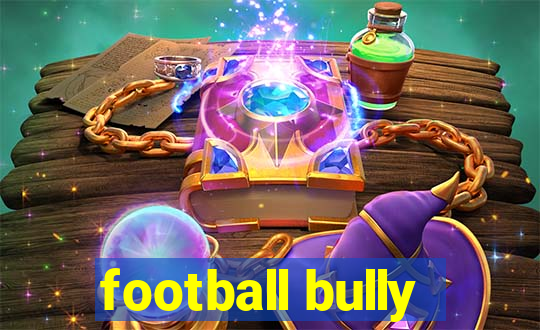 football bully