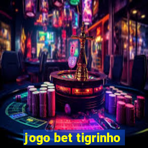 jogo bet tigrinho