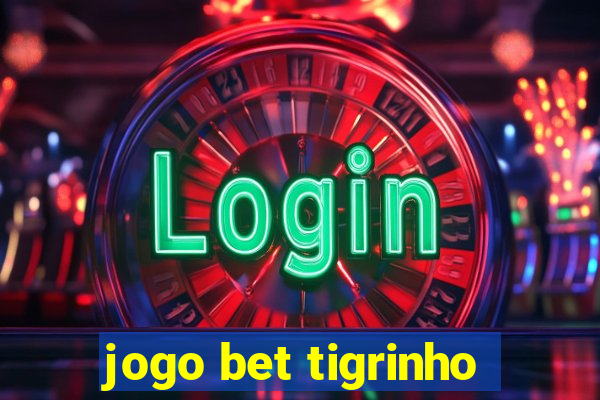 jogo bet tigrinho