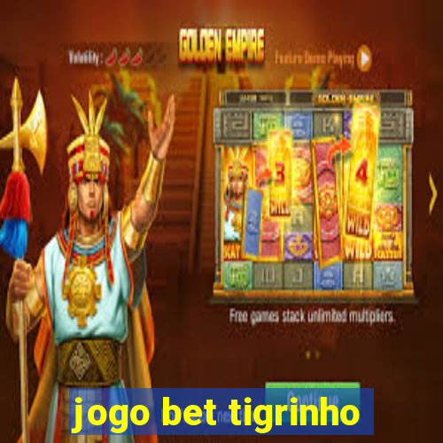 jogo bet tigrinho