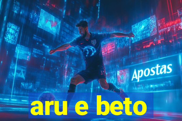 aru e beto