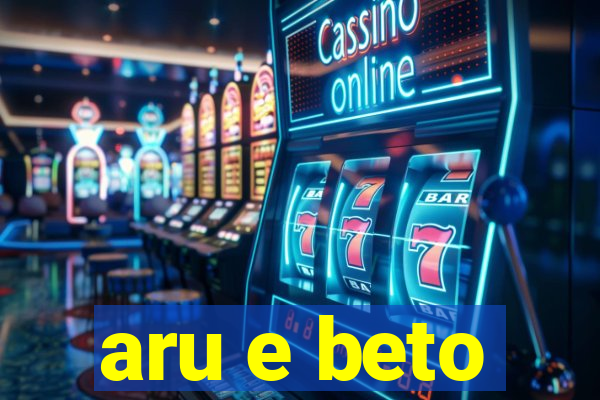 aru e beto