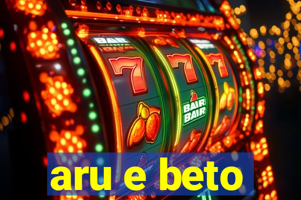 aru e beto