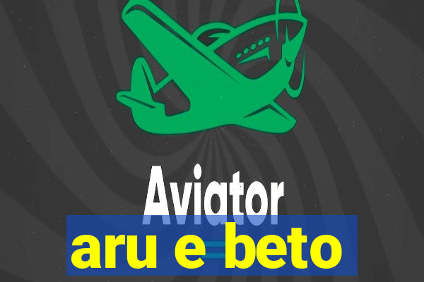 aru e beto