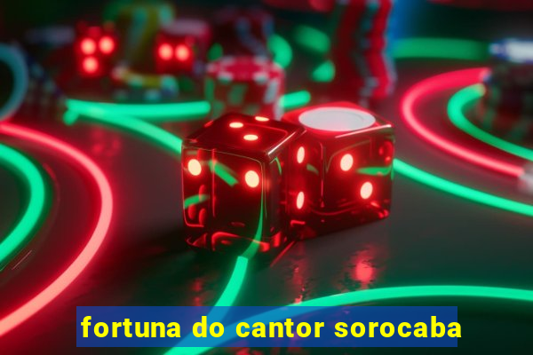 fortuna do cantor sorocaba