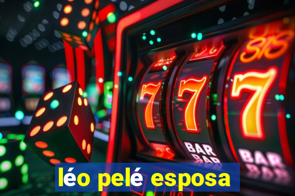 léo pelé esposa