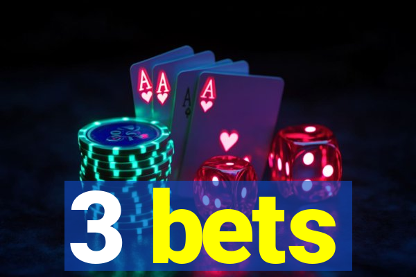 3 bets