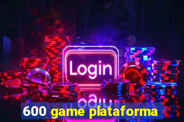 600 game plataforma