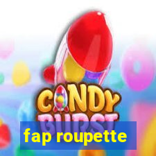 fap roupette