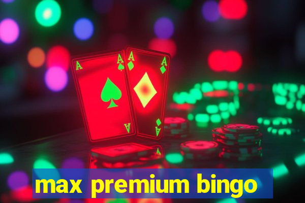 max premium bingo