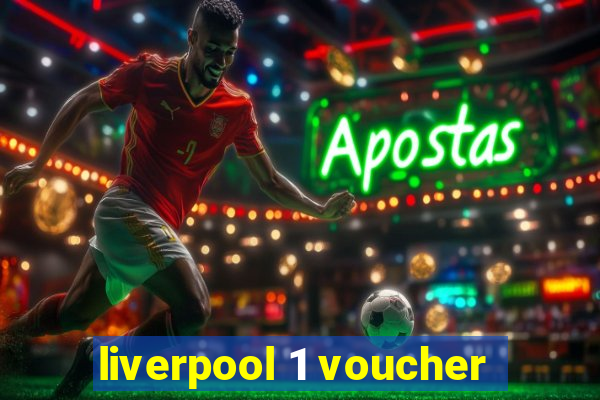 liverpool 1 voucher