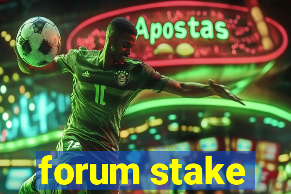 forum stake