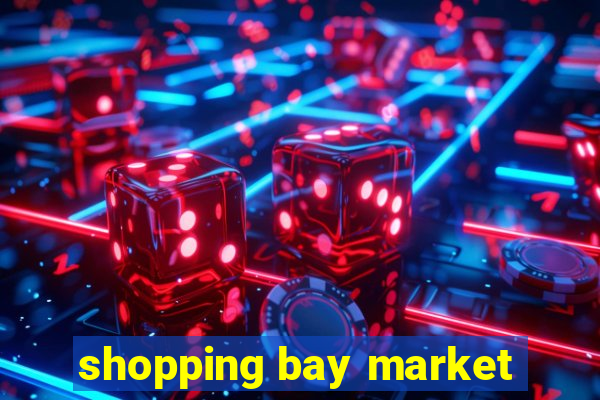 shopping bay market