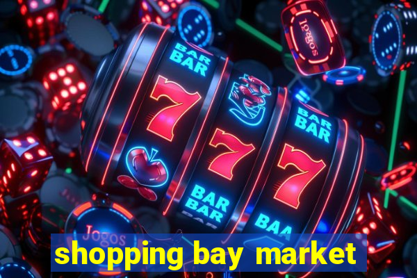 shopping bay market