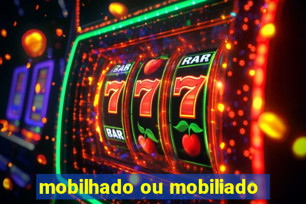 mobilhado ou mobiliado