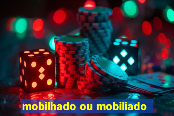 mobilhado ou mobiliado