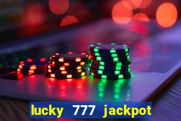 lucky 777 jackpot casino slots