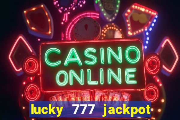 lucky 777 jackpot casino slots