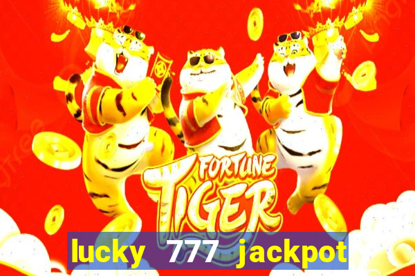 lucky 777 jackpot casino slots