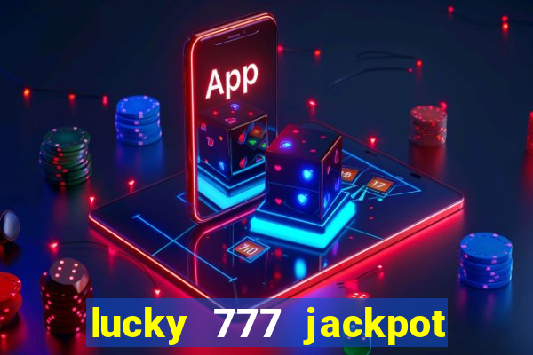 lucky 777 jackpot casino slots