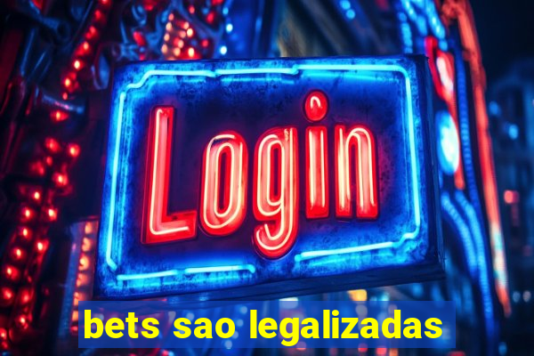 bets sao legalizadas