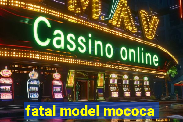 fatal model mococa