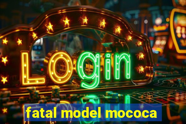 fatal model mococa