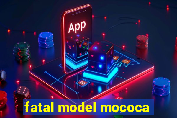 fatal model mococa