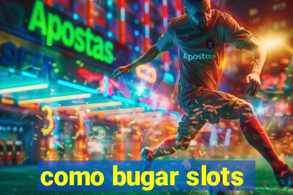 como bugar slots