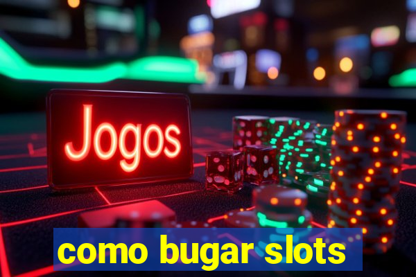 como bugar slots