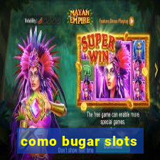 como bugar slots