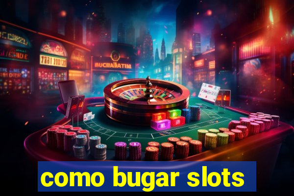 como bugar slots