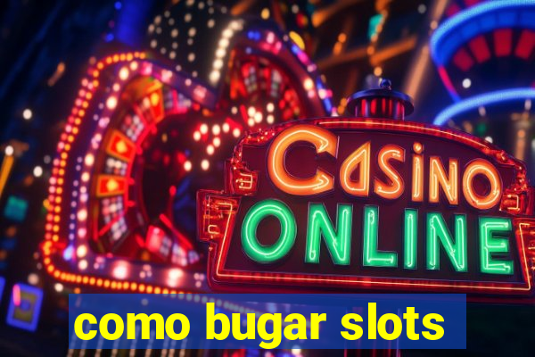 como bugar slots