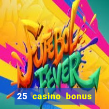 25 casino bonus ohne einzahlung