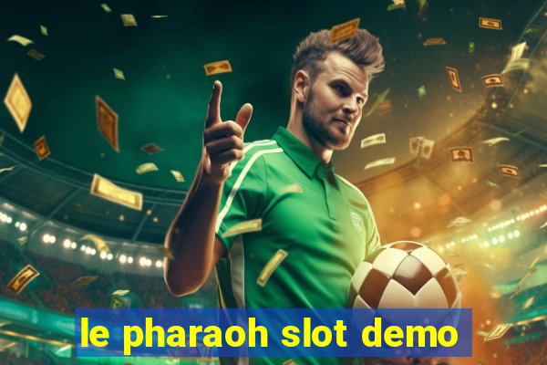 le pharaoh slot demo