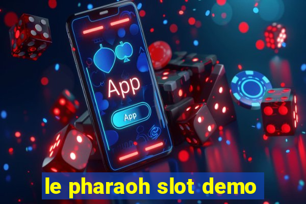 le pharaoh slot demo