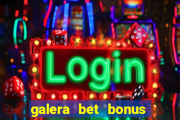 galera bet bonus de cadastro