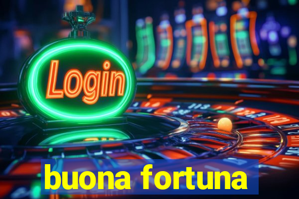 buona fortuna