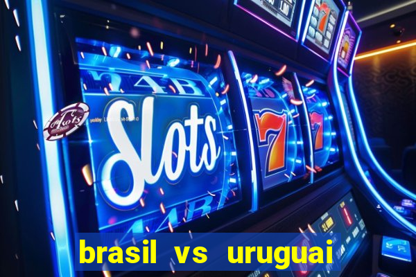 brasil vs uruguai ao vivo multicanais