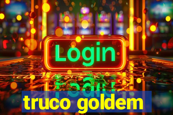 truco goldem