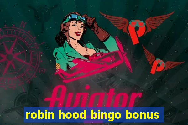 robin hood bingo bonus