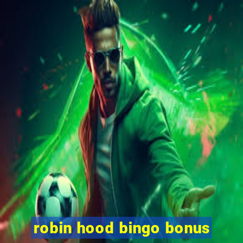 robin hood bingo bonus